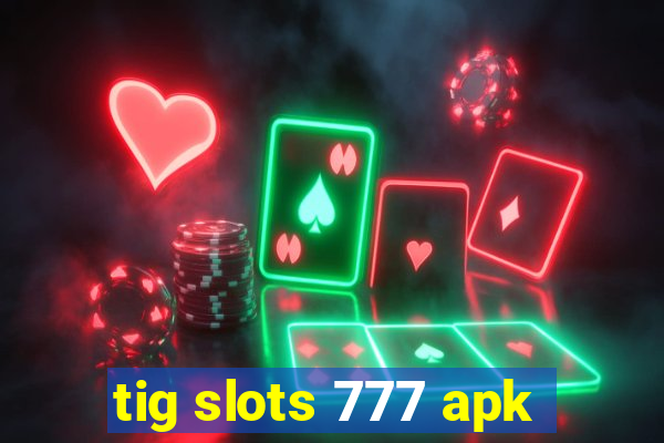 tig slots 777 apk